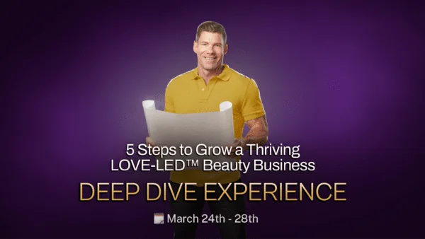 5 Steps to Grow a Thriving LOVE-LED™ Beauty Business - DEEP DIVE Experience