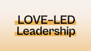 LOVE-LED™ Leadership - Pay-in-Full
